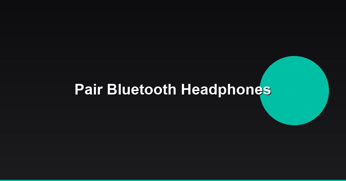 How to Pair Bluetooth Headphones with Any Device