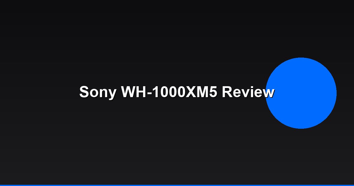 Sony WH-1000XM5 Review: The New King of ANC?